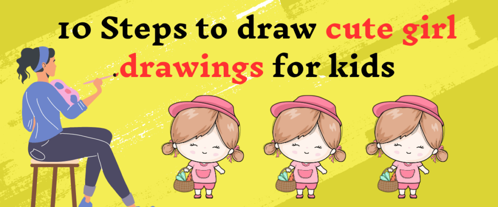 10 Steps to draw cute girl drawings for kids - Easy Drawing