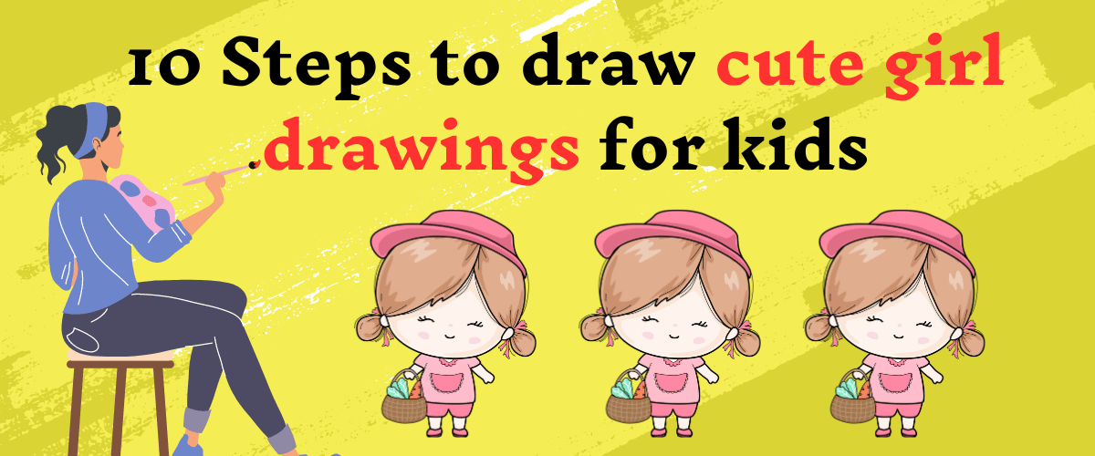 10 Steps to draw cute girl drawings for kids