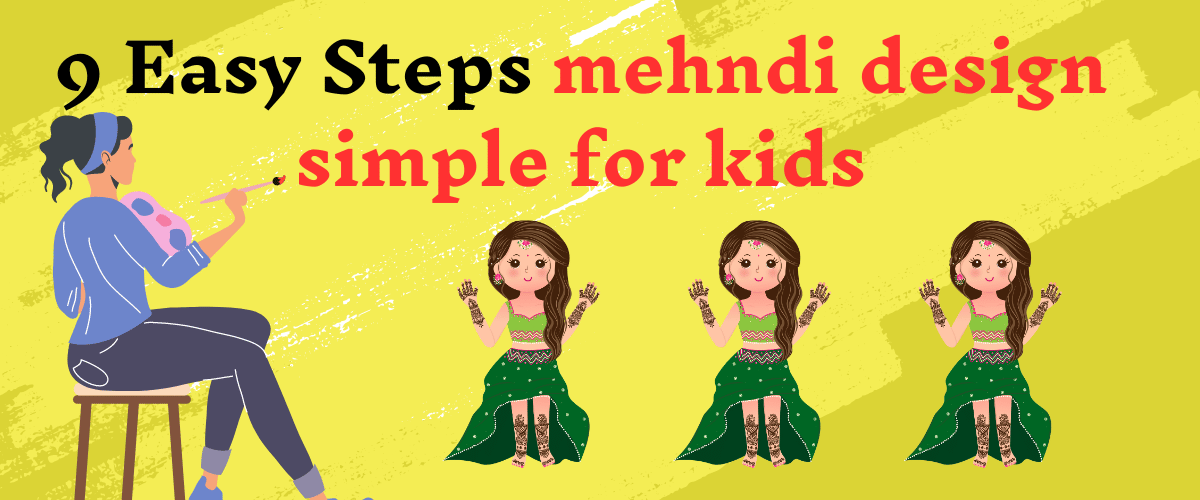 9 Easy Steps mehndi design simple for kids
