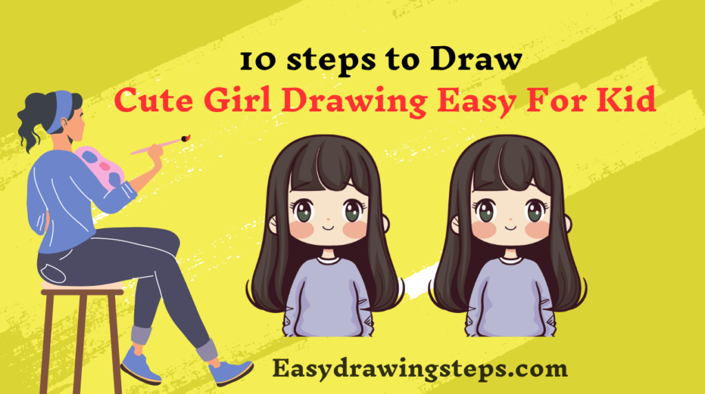10 easy steps to draw Cute Girl Drawing Easy For Kids - Easy Drawing